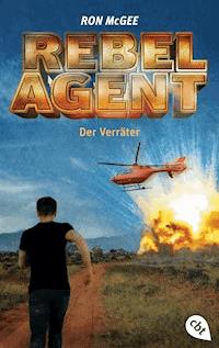 REBEL AGENT - Der Verräter - Ron McGee - E-Book