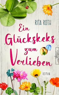 Ein Glückskeks zum Verlieben - Rita Roth - E-Book