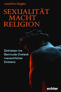 Sexualität – Macht – Religion - Joachim Kügler - E-Book