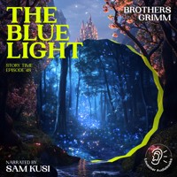 The Blue Light (Story Time, Episode 48) - Brothers Grimm - Hörbuch