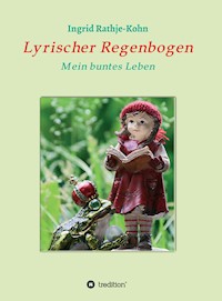 Lyrischer Regenbogen - Ingrid Rathje-Kohn - E-Book