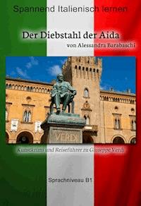 Der Diebstahl der Aida - Sprachkurs Italienisch-Deutsch B1 - Alessandra Barabaschi - E-Book