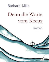 Denn die Worte vom Kreuz - Barbara Millo - E-Book
