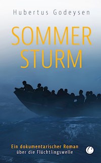 Sommersturm. Ein dokumentarischer Roman über die Flüchtlingswelle - Hubertus Godeysen - E-Book