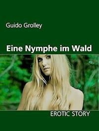 Eine Nymphe im Wald - Guido Grolley - E-Book