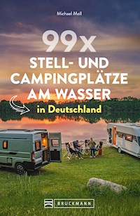 99 x Stell- und Campingplätze am Wasser in Deutschland - Michael Moll - E-Book