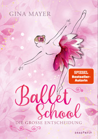 Ballet School – Die große Entscheidung - Gina Mayer - E-Book