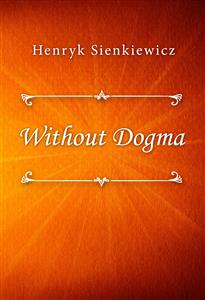 Without Dogma - Henryk Sienkiewicz - E-Book