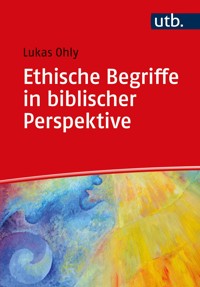 Ethische Begriffe in biblischer Perspektive - Lukas Ohly - E-Book