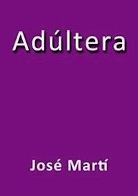 Adúltera - José Martí - E-Book