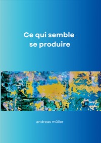 Ce qui semble se produire - Andreas Müller - E-Book