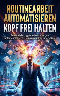Routinearbeit automatisieren Kopf frei halten - Miriam Brandt - E-Book