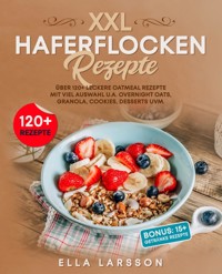 Haferflocken Rezepte – Über 120 leckere Oatmeal Gerichte für die ganze Familie - Silvia Zweier - E-Book