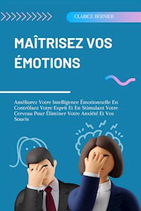 Maîtrisez Vos Émotions - Clarice Bernier - E-Book
