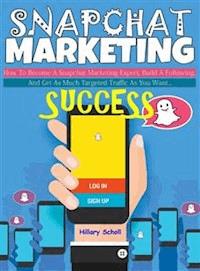 Snapchat Marketing Success - Hillary Scholl - E-Book