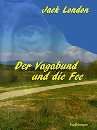 Der Vagabund und die Fee - Jack London - E-Book