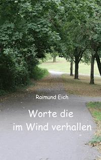 Worte die im Wind verhallen - Raimund Eich - E-Book
