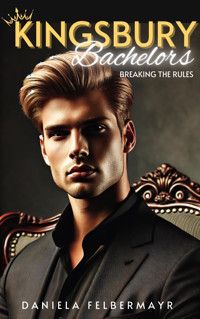 Kingsbury Bachelors 6 - Breaking the Rules - Daniela Felbermayr - E-Book