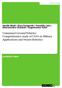 Unmanned Ground Vehicles: Comprehensive study of UGVs in Military Applications and Swarm Robotics - Hardik Modi - E-Book