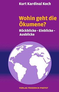 Wohin geht die Ökumene? - Kurt Kardinal Koch - E-Book