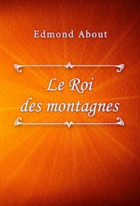 Le Roi des montagnes - Edmond About - E-Book