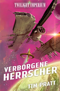 Twilight Imperium: Verborgene Herrscher - Tim Pratt - E-Book