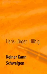 Keiner kann schweigen - Hans-Jürgen Hilbig - E-Book