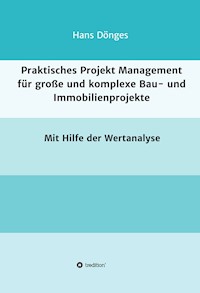 Praktisches Projekt Management für große und komplexe Bau- und Immobilienprojekte - Hans Dönges - E-Book