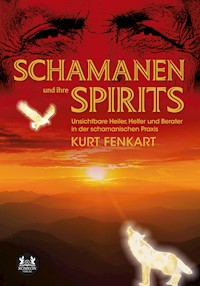 Schamanen und ihre Spirits - Kurt Fenkart - E-Book