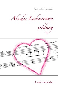 Als der Liebestraum erklang - Gudrun Leyendecker - E-Book