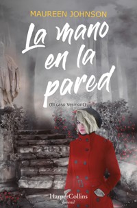 La mano en la pared (El caso Vermont) - Maureen Johnson - E-Book