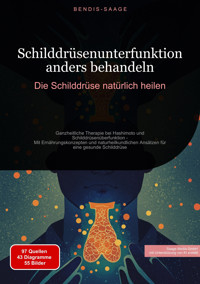 Schilddrüsenunterfunktion anders behandeln: Die Schilddrüse natürlich heilen - Bendis A. I. Saage - Deutschland - E-Book