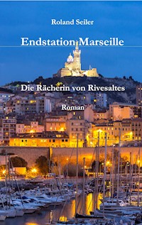 Endstation Marseille - Seiler Roland - E-Book