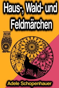 Haus-, Wald- und Feldmärchen - Adele Schopenhauer - E-Book