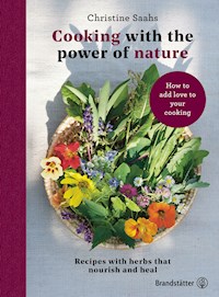Cooking with the power of nature - Christine Saahs - E-Book