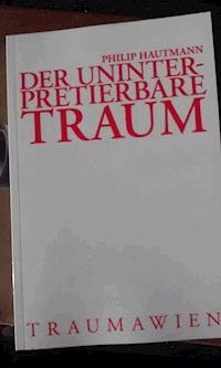 Der uninterpretierbare Traum - Philip Hautmann - E-Book
