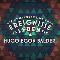 Die unwahrscheinlichen Ereignisse im Leben von Hugo Egon Balder -  - Hörbuch