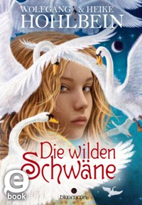 Die wilden Schwäne - Wolfgang und Heike Hohlbein - E-Book