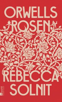 Orwells Rosen - Rebecca Solnit - E-Book