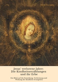 Jesus' verlorene Jahre:  Die Kindheitserzählungen und ihr Erbe - Martha Hausmann - E-Book