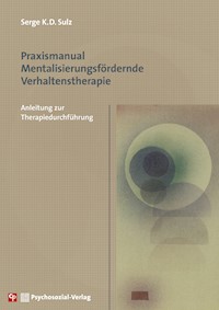 Praxismanual Mentalisierungsfördernde Verhaltenstherapie - Serge K. D. Sulz - E-Book