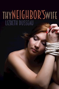 Thy Neighbor's Wife - Lizbeth Dusseau - E-Book