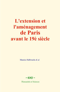 L'extension et l'aménagement de Paris avant le 19è siècle - Maurice Halbwachs - E-Book