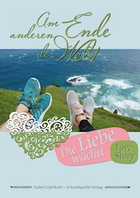 Am anderen Ende der Welt - Isabel Lüdi-Roth - E-Book