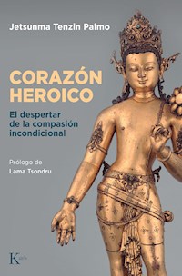 Corazón heroico - Jetsunma Tenzin Palmo - E-Book