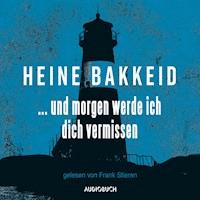 … und morgen werde ich dich vermissen (ungekürzte Lesung) - Heine Bakkeid - Hörbuch