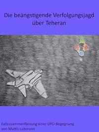 Die beängstigende Verfolgungsjagd über Teheran - Mattis Lühmann - E-Book