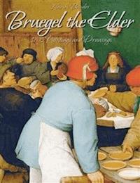 Bruegel the Elder: 165 Paintings and Drawings - Narim Bender - E-Book