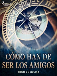 Cómo han de ser los amigos - Tirso de Molina - E-Book