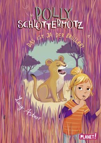 Polly Schlottermotz 6: Das ist ja der Brüller! - Lucy Astner - E-Book